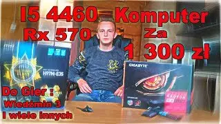 Komputer do gier za 1300  ZL|  I5 4460 + RX 570 in new games  (1000zł w 2020)