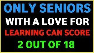 ONLY🧠 SENIORS WITH A LOVE FOR LEARNING CAN SCORE 2 OUT OF 18 🧠🔥