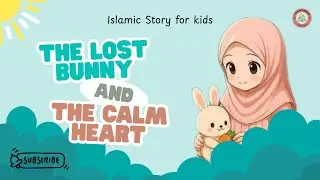 Islamic Kids Story: The Lost Bunny and The calm Heart | Emotional Learning