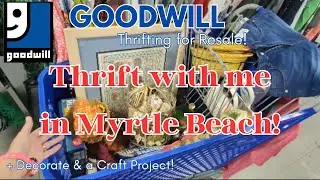 THRIFT WITH ME IN MYRTLE BEACH! Decorate and Craft Project! Goodwill Thrifting for Resale!