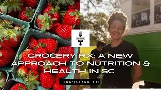 GroceryRx: A New Approach to Nutrition and Health in the South Carolina Lowcountry (Charleston, SC)