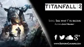 Titanfall 2 | Zack Hemsey - See what I&acute;ve become | Single Player Gameplay Trailer #E32016