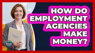 How Do Employment Agencies Make Money?