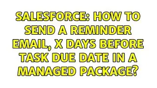 Salesforce: How to send a reminder email, X days before task due date in a managed package?
