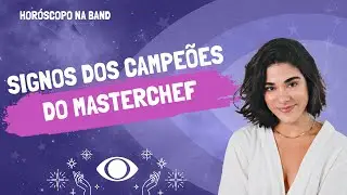 Descubra os signos dos campe&otilde;es do MasterChef Brasil | Hor&oacute;scopo na Band