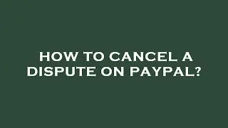 How to cancel a dispute on paypal?