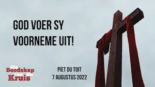 God voer Sy voorneme uit! - Piet du Toit - 7 Augustus 2022