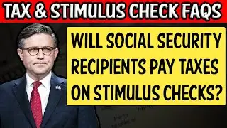 💵 Tax & Stimulus Check FAQs &ndash; Will Social Security Recipients Pay Taxes on Stimulus Checks?