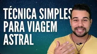 APRENDA A TÉCNICA MAIS FÁCIL PARA VIAGEM ASTRAL