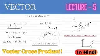 Vector Cross Product & its Properties | Moment of a Force About a Point & About a Line | Lecture - 5