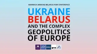 Ukraine, Belarus, and the Complex Geopolitics of Europe &ndash; WUB Hub Conference Highlights