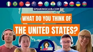 Speaking Club | What do you think about the United States?