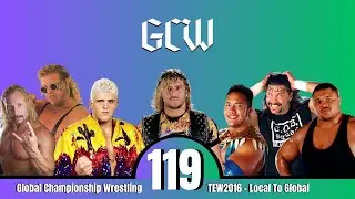 Global Championship Wrestling - TEW2016 - Local To Global (Episode 119)