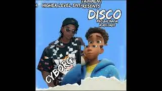 Disco - Cyborg Ft Lito Kid(Official HQ Audio)