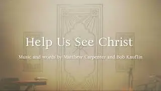 Help Us See Christ (Official Lyric Video)