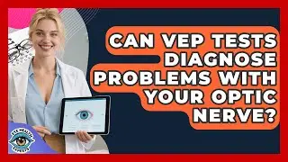 Can VEP Tests Diagnose Problems With Your Optic Nerve? - Eye Health Experts