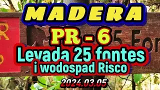 2024.03.05 - MADERA - PR 6 - Levada 25 Fontes i wodospad Risco