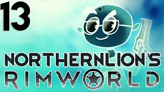 Let's Play Northernlion's RimWorld | Conquest | Part 13 (Rimworld 2016 Gameplay)