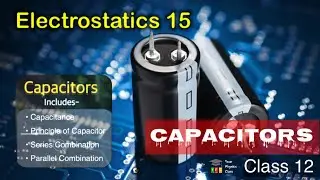 Electrostatics 15 | Capacitors | Principle, Series, Parallel | Your Physics Class