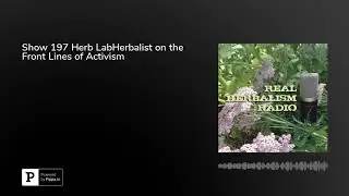 Show 197 Herb LabHerbalist on the Front Lines of Activism