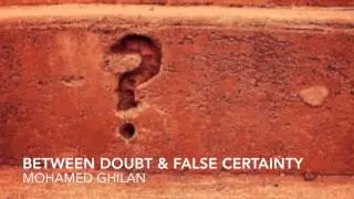 Between Doubt & False Certainty