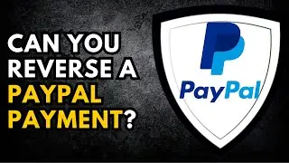 Can You Reverse a PayPal Payment? Here's How!