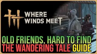Old Friends, Hard to Find &ndash; Where Winds Meet