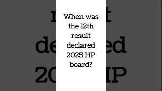 When was the 12th result declared 2025 HP board?