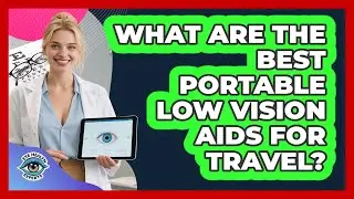 What Are The Best Portable Low Vision Aids For Travel? - Eye Health Experts