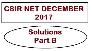Part B Solutions - CSIR NET December 2017
