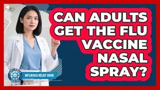 Can Adults Get The Flu Vaccine Nasal Spray?