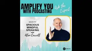 Ask the Expert: Spacious Mindful Speaking with Alan Carroll