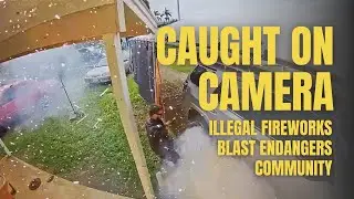 Caught on Camera - Illegal Fireworks Blast Endangers Community