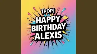 Alexis Birthday Song (Pop)