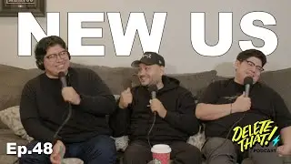 Delete That Podcast EP. 48 NEW US