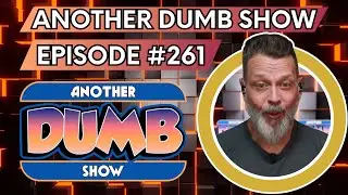 Episode #261 - LIVE - Another Dumb Show