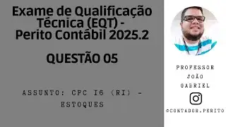 EQT PERITO CONT&Aacute;BIL 2025.2 | QUEST&Atilde;O 05 | CPC 16 (R1) - Estoques
