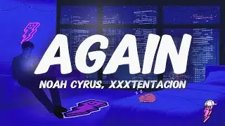 Noah Cyrus, XXXTENTACION - Again (Lyrics)