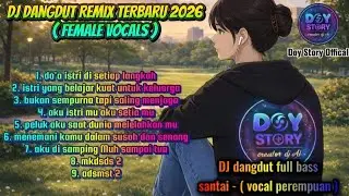 DJ DANGDUT REMIX TERBARU 2026 (FEMALE VOCALS) | FULL BASS SANTAI — DOY STORY OFFICIAL x SUNO AI