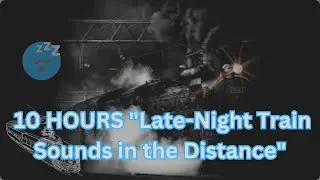 10 HOURS of Late-Night Train Sounds in the Distance