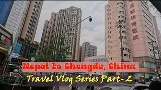 Nepal to Chengdu, China | Travel Vlog Series Part 2 | Airport to Hotel Journey