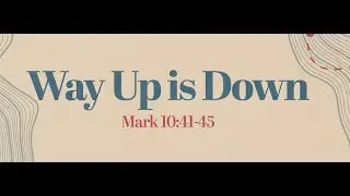 January 19th 2025 | Way Up is Down | Elder Mike Orchard
