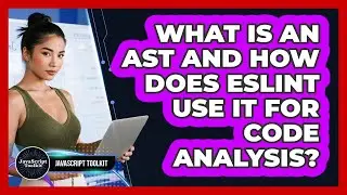 What Is An AST And How Does ESLint Use It For Code Analysis? - JavaScript Toolkit