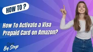 How To Activate a Visa Prepaid Card on Amazon ? - Step by Step