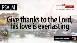 PSALM - Give Thanks to the Lord (Ps 107)