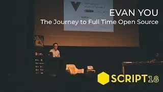 Evan You - The Journey to Full Time Open Source | Script'18