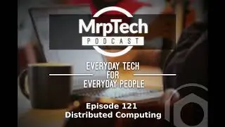 MrpTech Podcast 121 | Distributed Computing | 2018 11 08