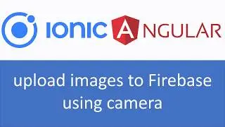 Ionic & Angular Tutorial 2 : How to upload image to Firebase using camera & display image
