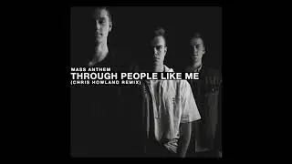 Mass Anthem - Through People Like Me (Chris Howland Remix)