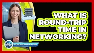 What Is Round-Trip Time in Networking?